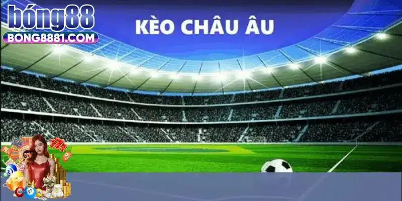 Khám phá một chút về kèo Châu Âu