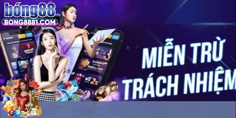 Vì sao cần có miễn trừ trách nhiệm Bong88